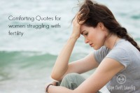 Comforting quotes. Infertility quotes, quotes about comfort, encouraging words about infertility