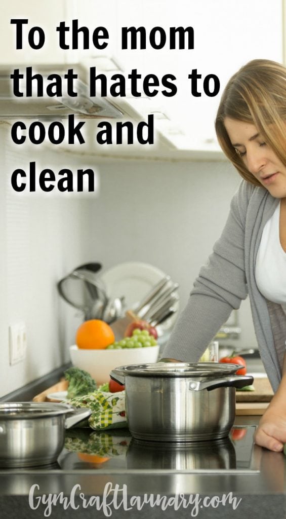 To the mom that hates to cook and clean